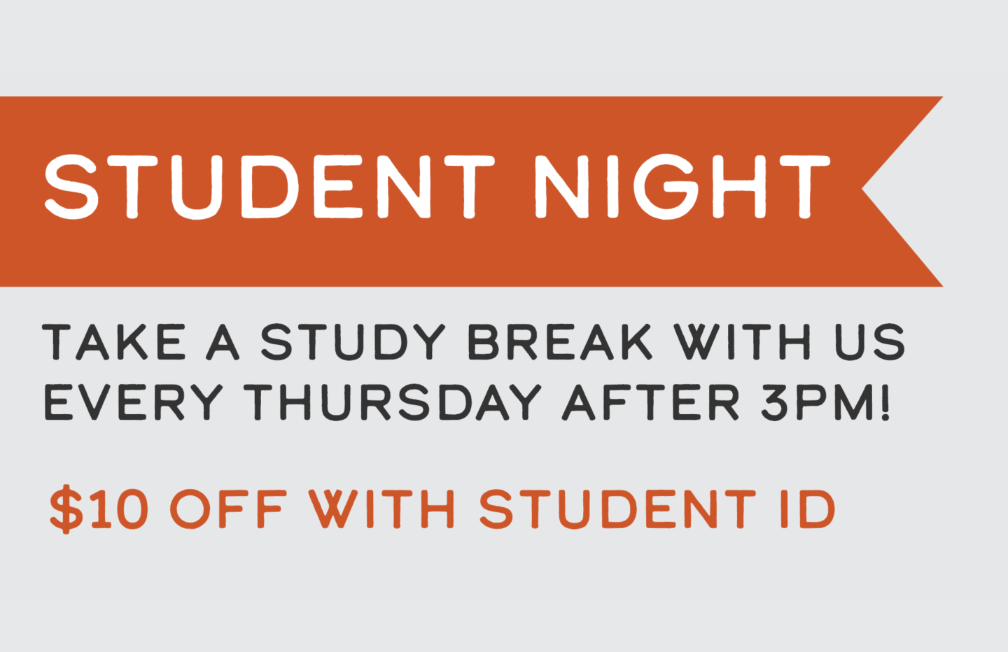 Student Night Promo take $10 off admission every Thursday after 3 PM