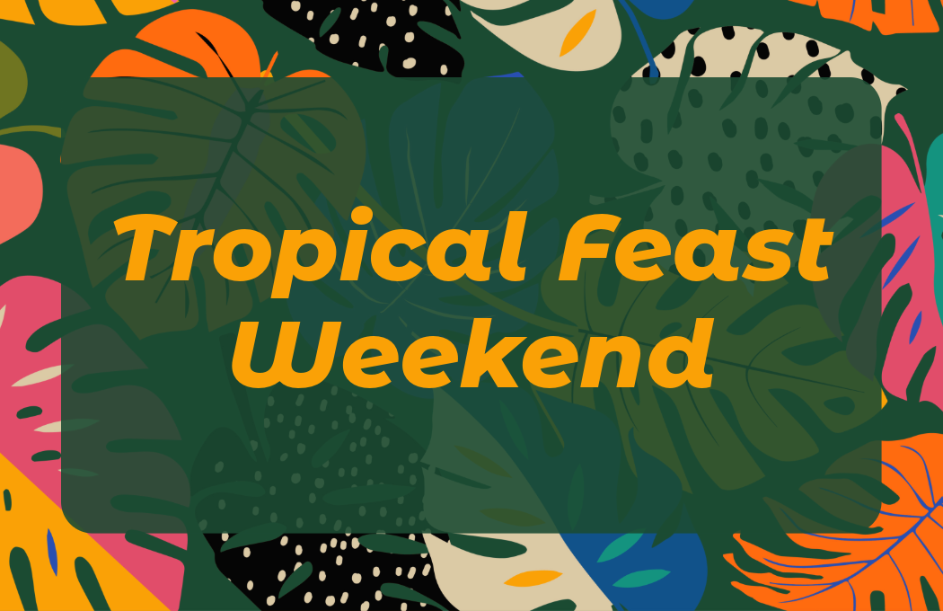 Tropical Feast Weekend